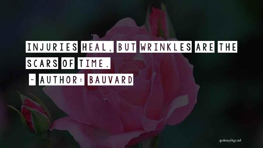 Bauvard Quotes: Injuries Heal, But Wrinkles Are The Scars Of Time.