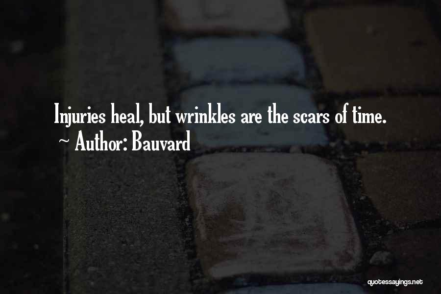 Bauvard Quotes: Injuries Heal, But Wrinkles Are The Scars Of Time.
