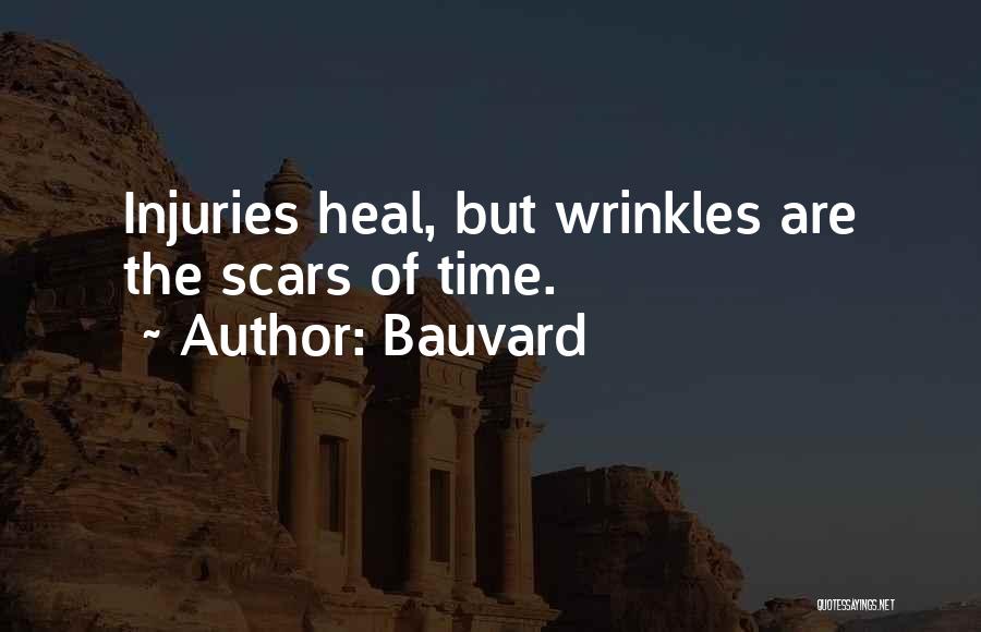 Bauvard Quotes: Injuries Heal, But Wrinkles Are The Scars Of Time.