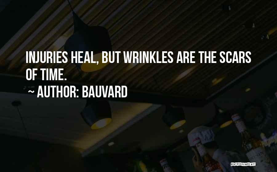 Bauvard Quotes: Injuries Heal, But Wrinkles Are The Scars Of Time.