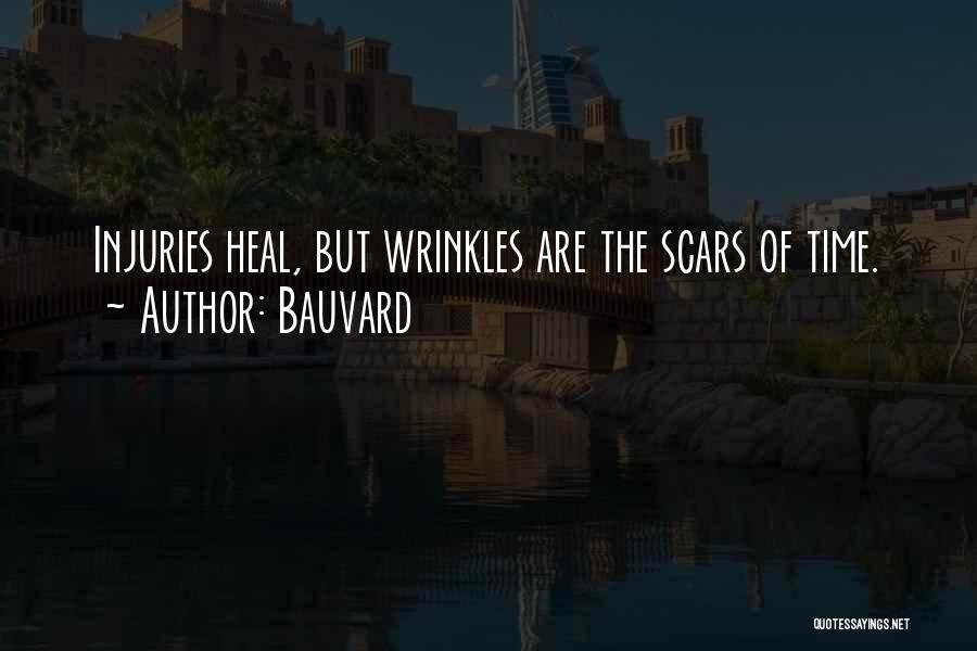 Bauvard Quotes: Injuries Heal, But Wrinkles Are The Scars Of Time.