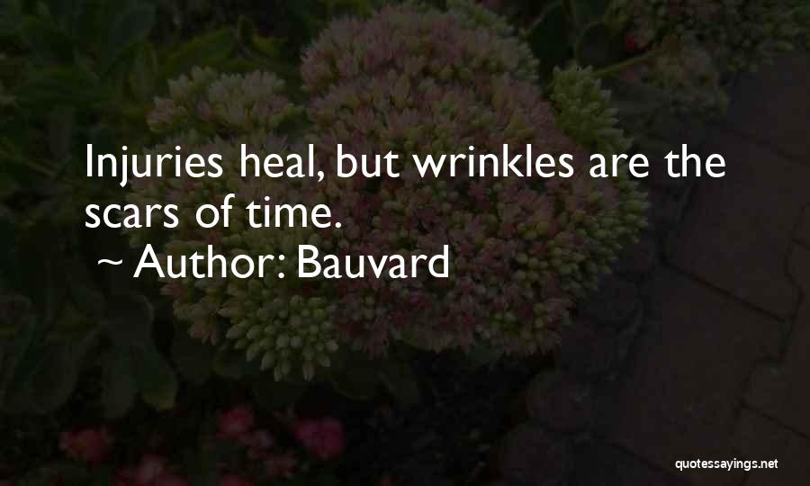 Bauvard Quotes: Injuries Heal, But Wrinkles Are The Scars Of Time.