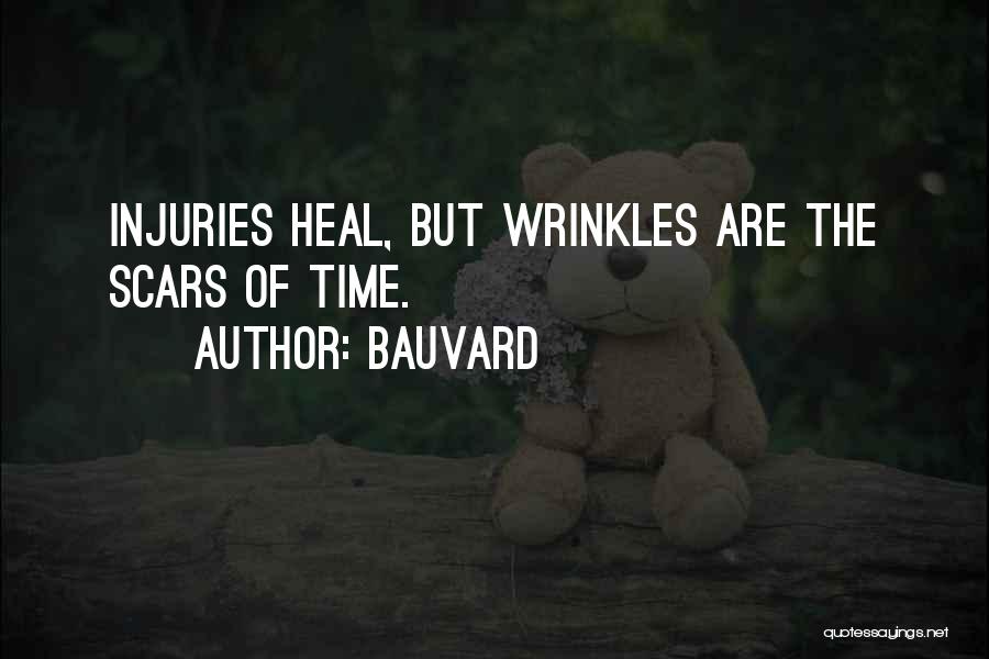 Bauvard Quotes: Injuries Heal, But Wrinkles Are The Scars Of Time.