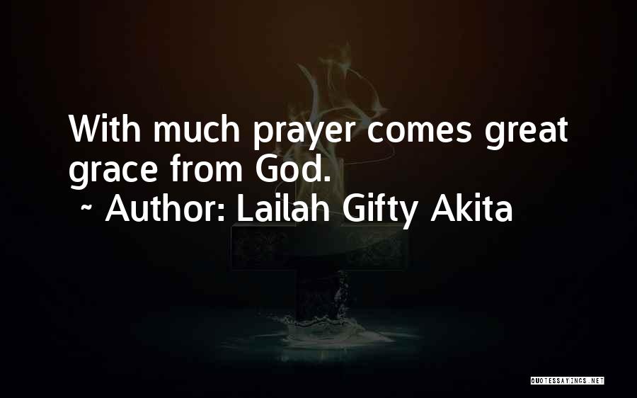Lailah Gifty Akita Quotes: With Much Prayer Comes Great Grace From God.