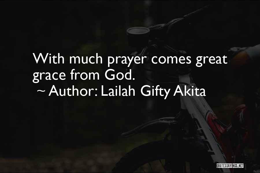 Lailah Gifty Akita Quotes: With Much Prayer Comes Great Grace From God.