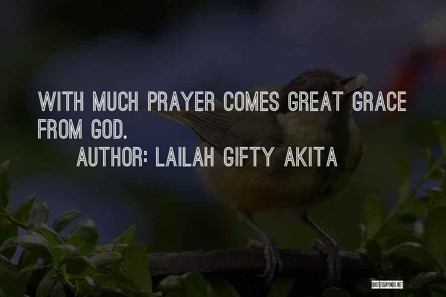 Lailah Gifty Akita Quotes: With Much Prayer Comes Great Grace From God.