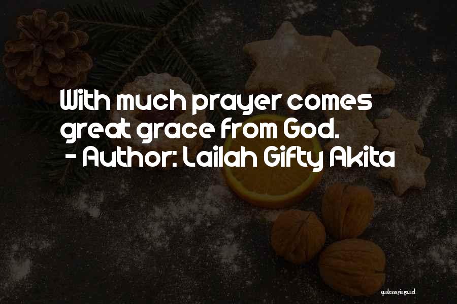 Lailah Gifty Akita Quotes: With Much Prayer Comes Great Grace From God.