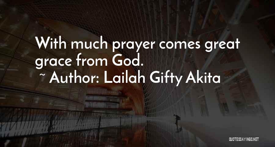 Lailah Gifty Akita Quotes: With Much Prayer Comes Great Grace From God.