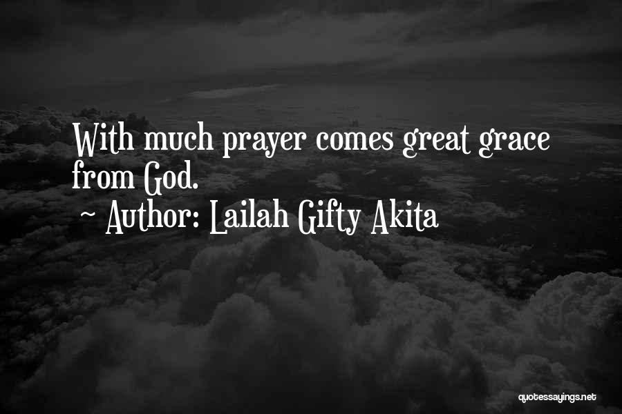 Lailah Gifty Akita Quotes: With Much Prayer Comes Great Grace From God.
