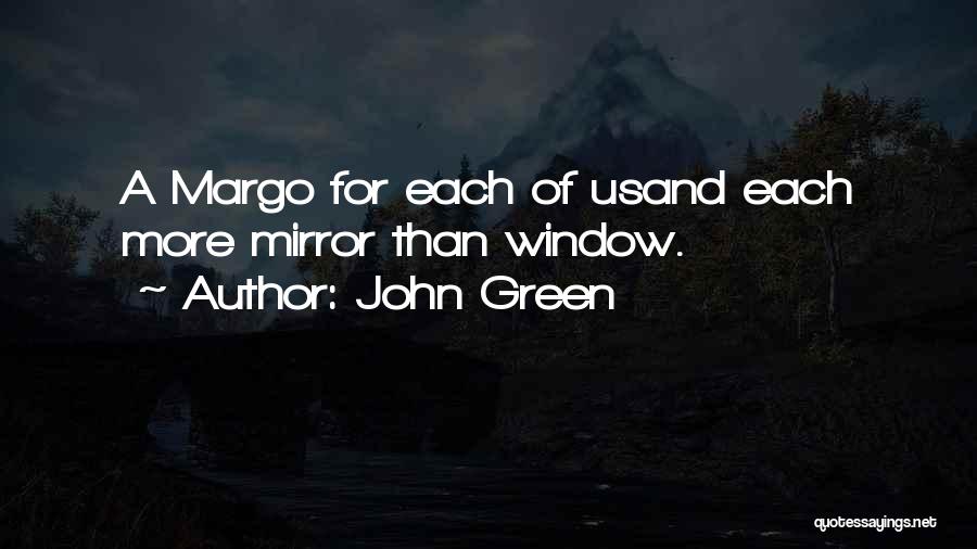 John Green Quotes: A Margo For Each Of Usand Each More Mirror Than Window.