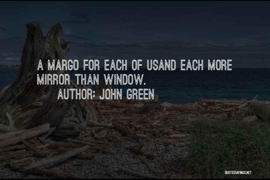 John Green Quotes: A Margo For Each Of Usand Each More Mirror Than Window.