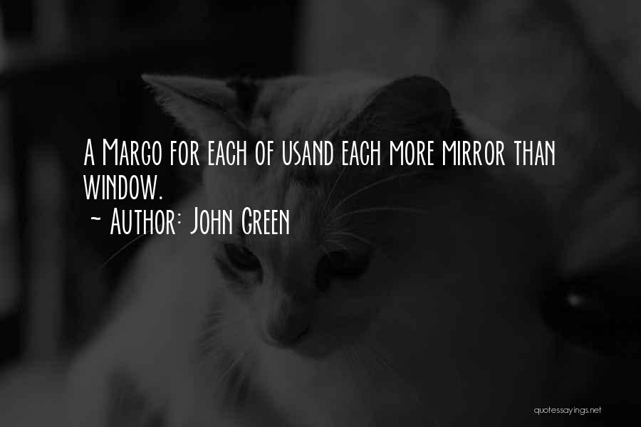 John Green Quotes: A Margo For Each Of Usand Each More Mirror Than Window.