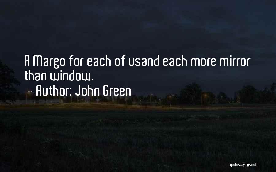 John Green Quotes: A Margo For Each Of Usand Each More Mirror Than Window.