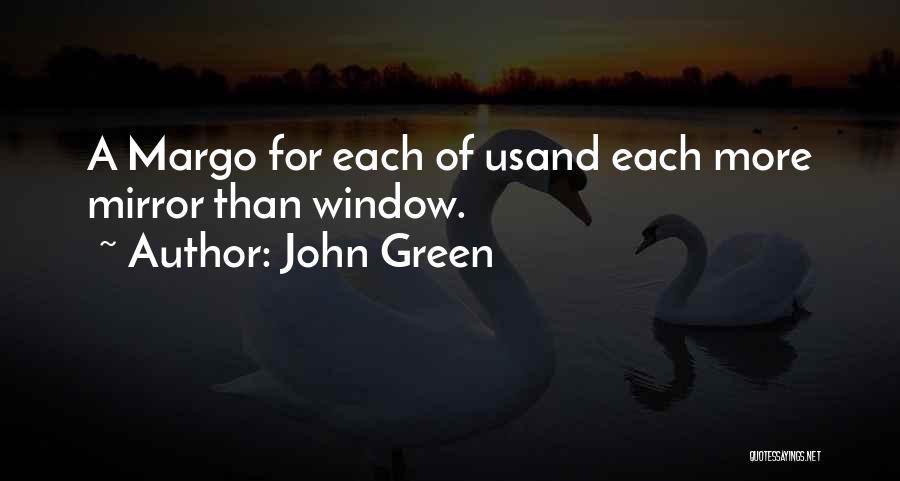 John Green Quotes: A Margo For Each Of Usand Each More Mirror Than Window.