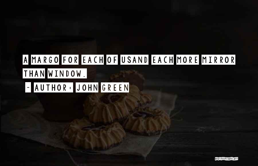 John Green Quotes: A Margo For Each Of Usand Each More Mirror Than Window.