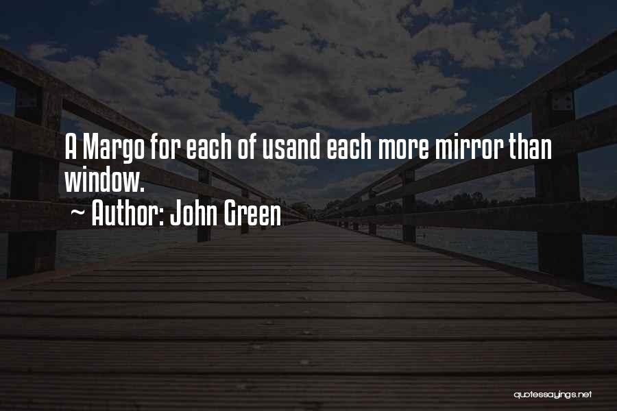 John Green Quotes: A Margo For Each Of Usand Each More Mirror Than Window.