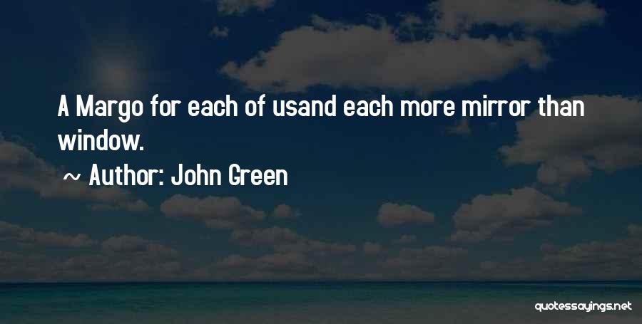 John Green Quotes: A Margo For Each Of Usand Each More Mirror Than Window.