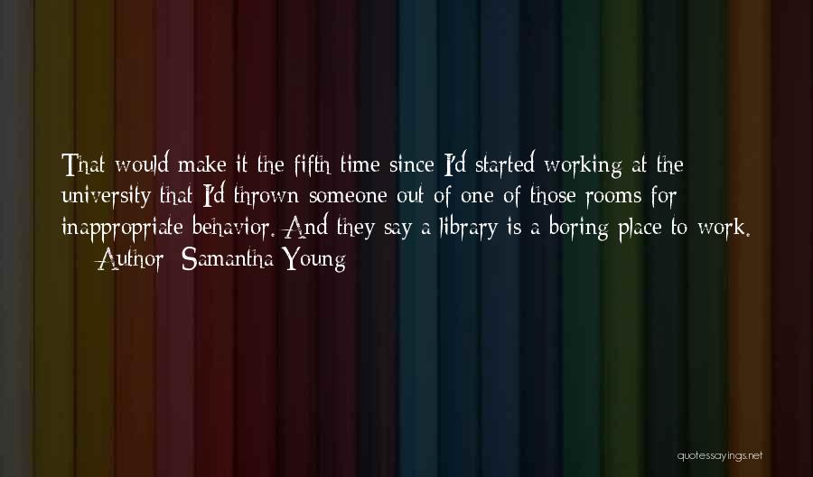 Samantha Young Quotes: That Would Make It The Fifth Time Since I'd Started Working At The University That I'd Thrown Someone Out Of