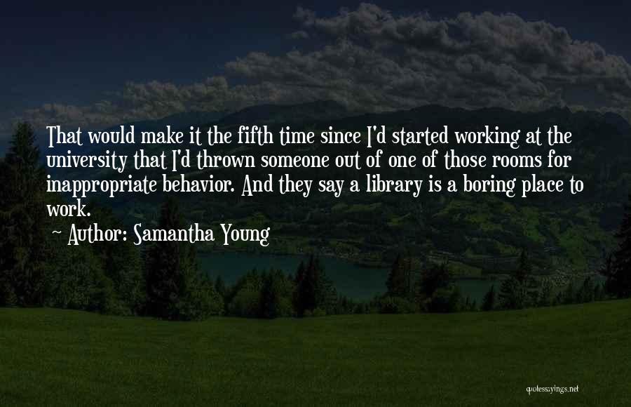 Samantha Young Quotes: That Would Make It The Fifth Time Since I'd Started Working At The University That I'd Thrown Someone Out Of