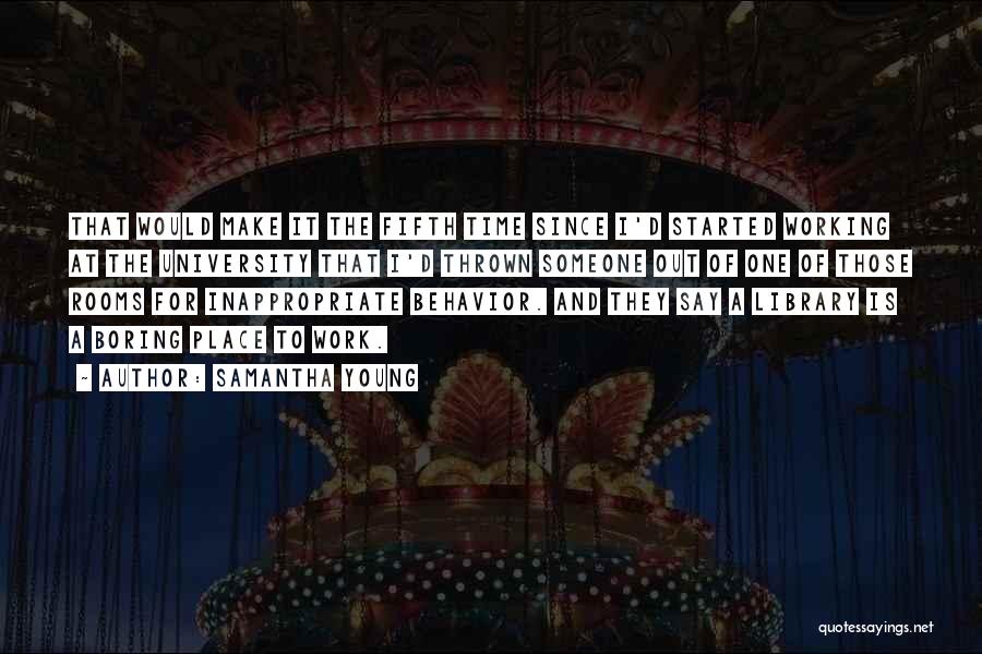 Samantha Young Quotes: That Would Make It The Fifth Time Since I'd Started Working At The University That I'd Thrown Someone Out Of