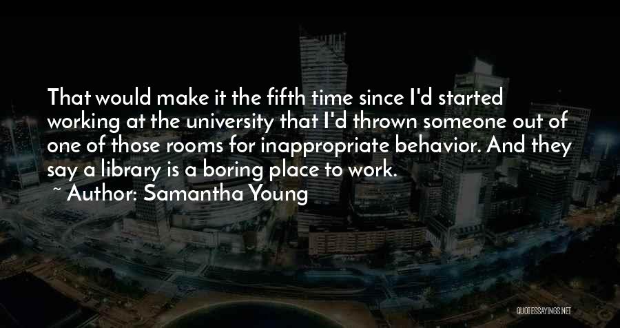 Samantha Young Quotes: That Would Make It The Fifth Time Since I'd Started Working At The University That I'd Thrown Someone Out Of