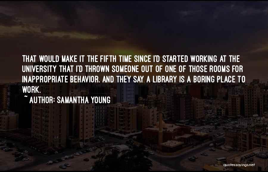 Samantha Young Quotes: That Would Make It The Fifth Time Since I'd Started Working At The University That I'd Thrown Someone Out Of