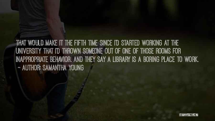 Samantha Young Quotes: That Would Make It The Fifth Time Since I'd Started Working At The University That I'd Thrown Someone Out Of
