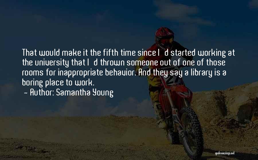 Samantha Young Quotes: That Would Make It The Fifth Time Since I'd Started Working At The University That I'd Thrown Someone Out Of