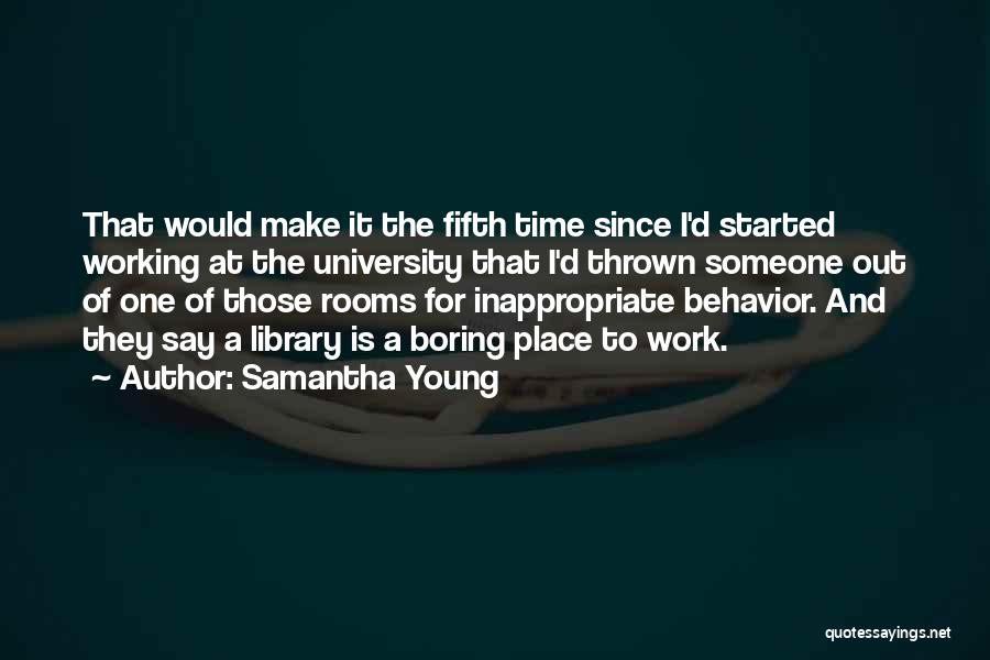 Samantha Young Quotes: That Would Make It The Fifth Time Since I'd Started Working At The University That I'd Thrown Someone Out Of