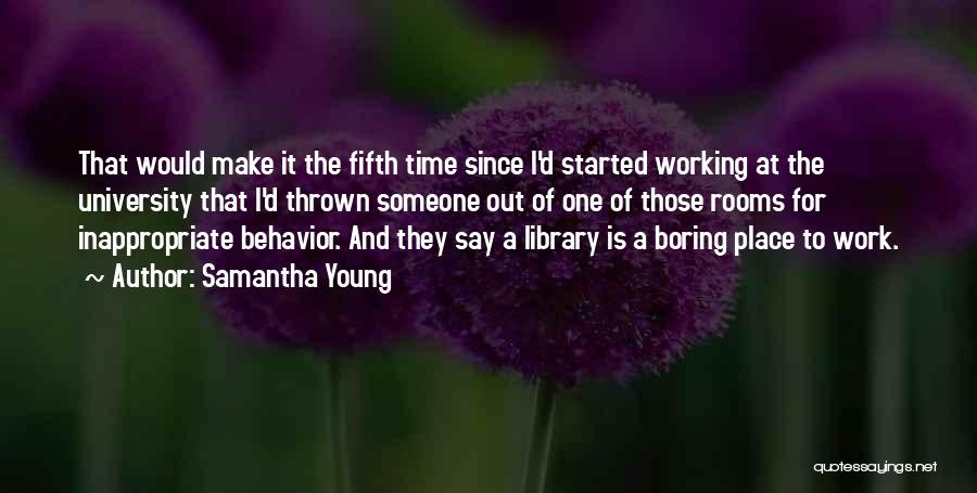 Samantha Young Quotes: That Would Make It The Fifth Time Since I'd Started Working At The University That I'd Thrown Someone Out Of