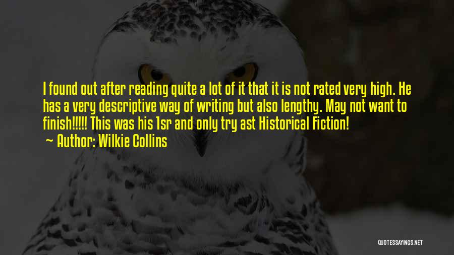 Wilkie Collins Quotes: I Found Out After Reading Quite A Lot Of It That It Is Not Rated Very High. He Has A