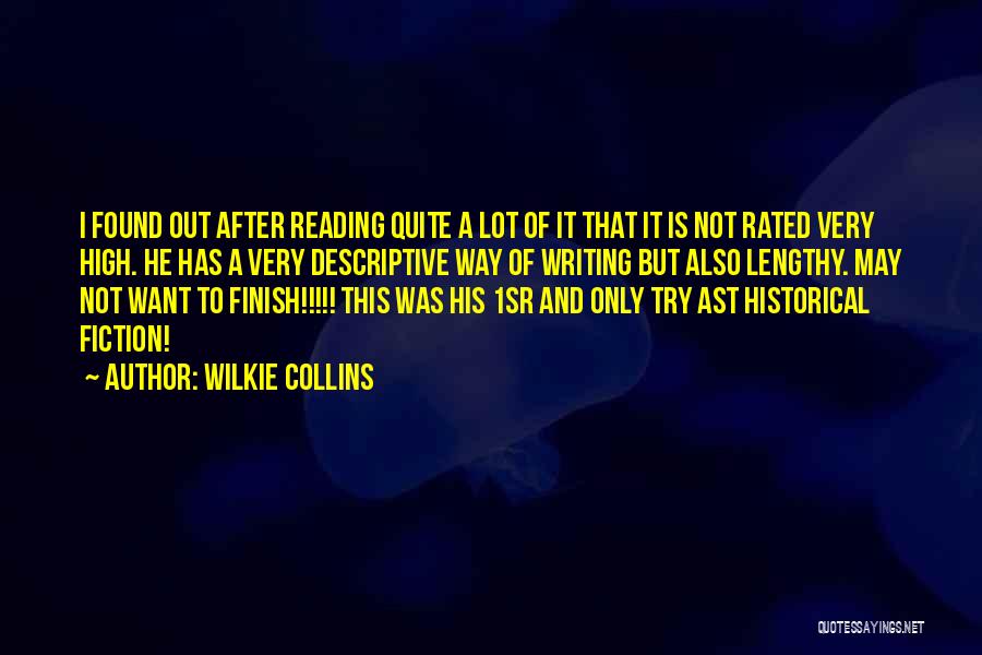 Wilkie Collins Quotes: I Found Out After Reading Quite A Lot Of It That It Is Not Rated Very High. He Has A