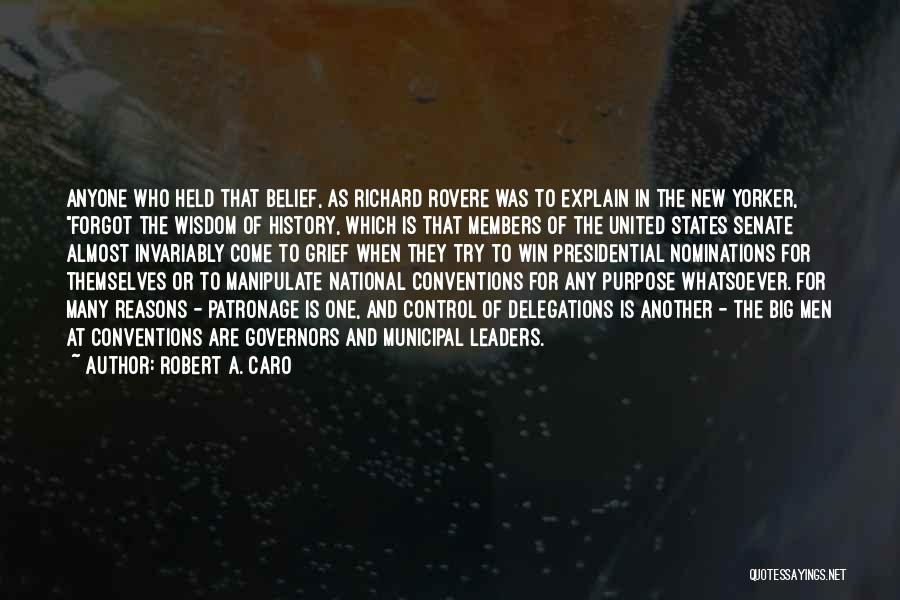 Robert A. Caro Quotes: Anyone Who Held That Belief, As Richard Rovere Was To Explain In The New Yorker, Forgot The Wisdom Of History,