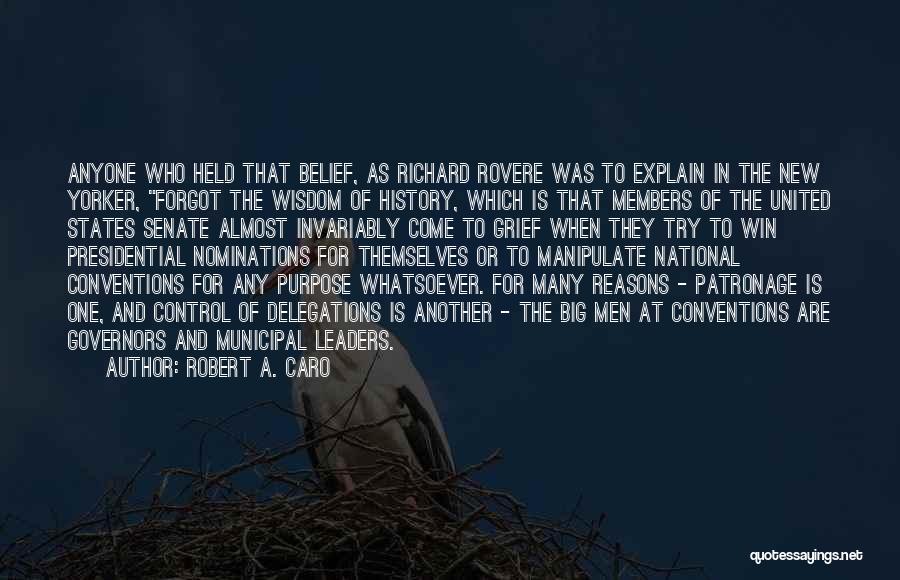 Robert A. Caro Quotes: Anyone Who Held That Belief, As Richard Rovere Was To Explain In The New Yorker, Forgot The Wisdom Of History,