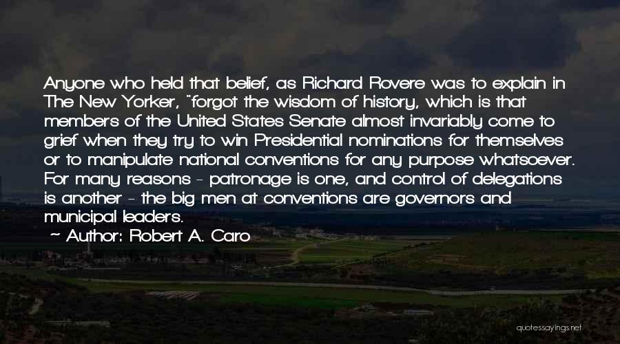 Robert A. Caro Quotes: Anyone Who Held That Belief, As Richard Rovere Was To Explain In The New Yorker, Forgot The Wisdom Of History,
