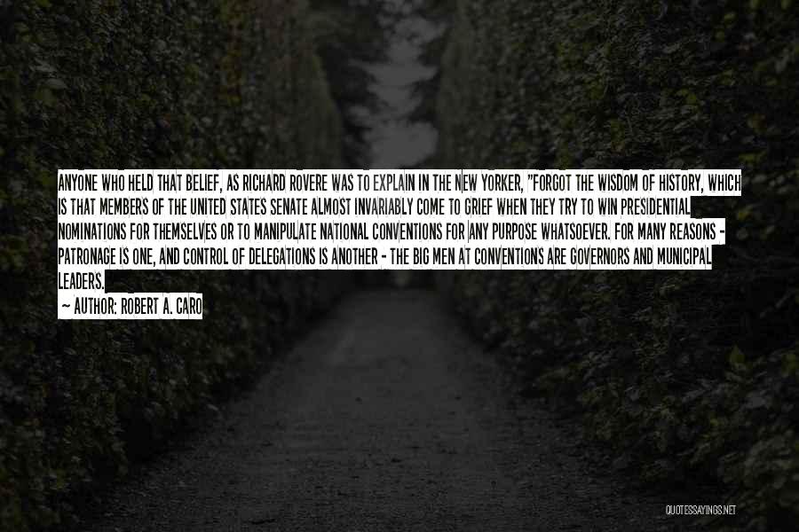 Robert A. Caro Quotes: Anyone Who Held That Belief, As Richard Rovere Was To Explain In The New Yorker, Forgot The Wisdom Of History,