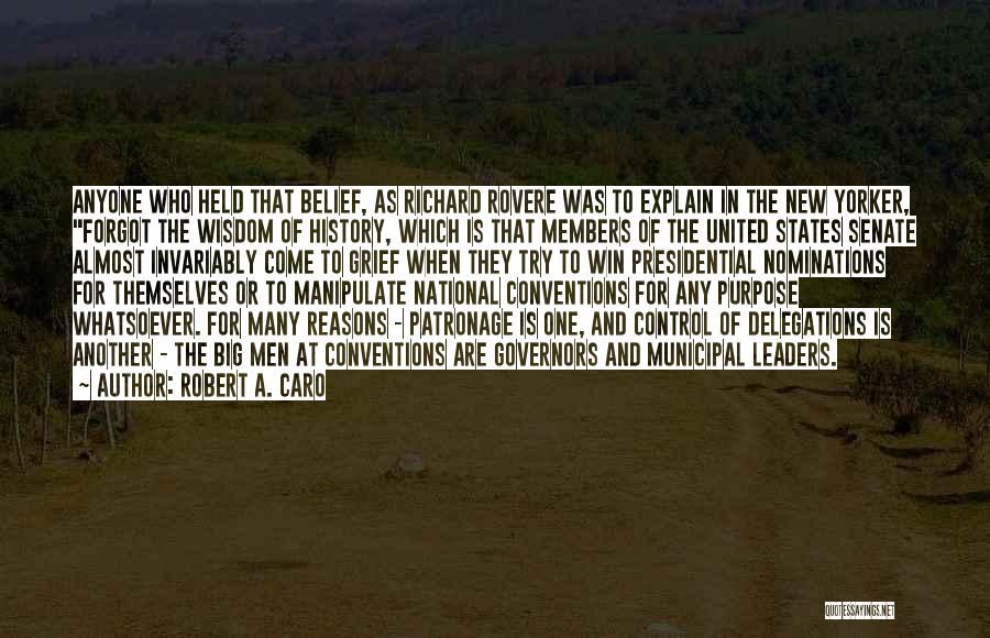 Robert A. Caro Quotes: Anyone Who Held That Belief, As Richard Rovere Was To Explain In The New Yorker, Forgot The Wisdom Of History,