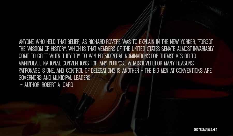 Robert A. Caro Quotes: Anyone Who Held That Belief, As Richard Rovere Was To Explain In The New Yorker, Forgot The Wisdom Of History,
