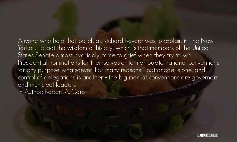 Robert A. Caro Quotes: Anyone Who Held That Belief, As Richard Rovere Was To Explain In The New Yorker, Forgot The Wisdom Of History,