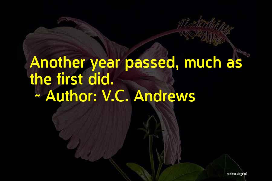 V.C. Andrews Quotes: Another Year Passed, Much As The First Did.