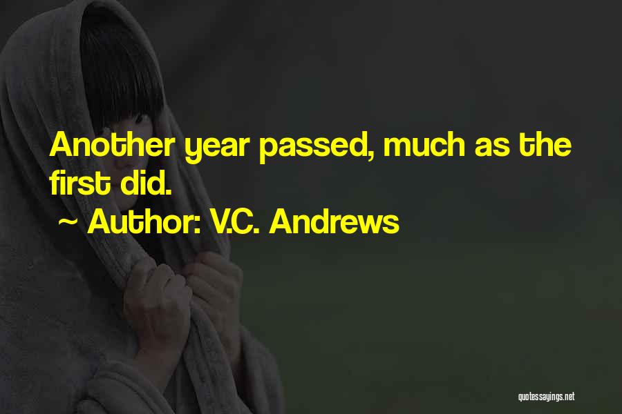 V.C. Andrews Quotes: Another Year Passed, Much As The First Did.