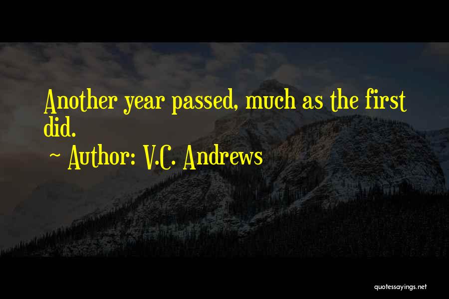 V.C. Andrews Quotes: Another Year Passed, Much As The First Did.