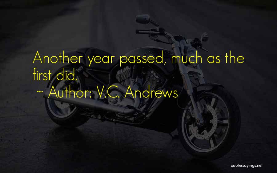 V.C. Andrews Quotes: Another Year Passed, Much As The First Did.