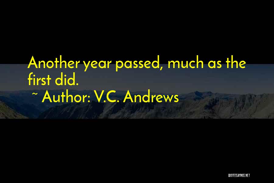 V.C. Andrews Quotes: Another Year Passed, Much As The First Did.