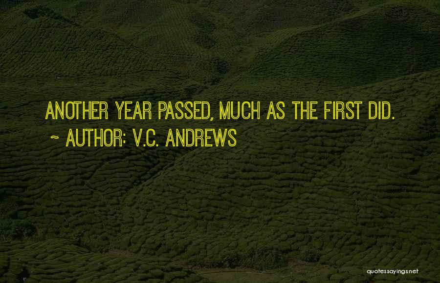V.C. Andrews Quotes: Another Year Passed, Much As The First Did.