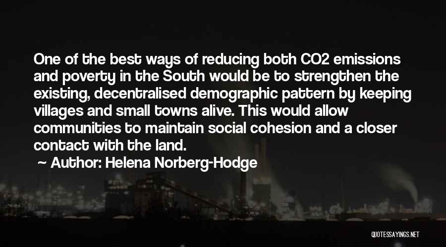 Helena Norberg-Hodge Quotes: One Of The Best Ways Of Reducing Both Co2 Emissions And Poverty In The South Would Be To Strengthen The