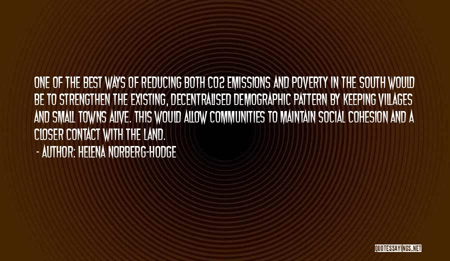 Helena Norberg-Hodge Quotes: One Of The Best Ways Of Reducing Both Co2 Emissions And Poverty In The South Would Be To Strengthen The