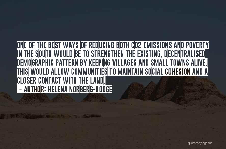 Helena Norberg-Hodge Quotes: One Of The Best Ways Of Reducing Both Co2 Emissions And Poverty In The South Would Be To Strengthen The