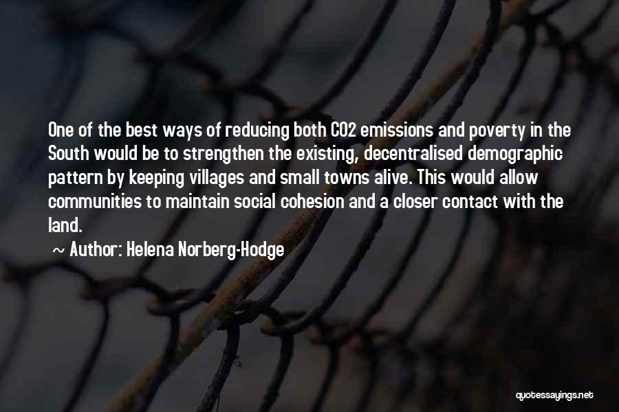 Helena Norberg-Hodge Quotes: One Of The Best Ways Of Reducing Both Co2 Emissions And Poverty In The South Would Be To Strengthen The