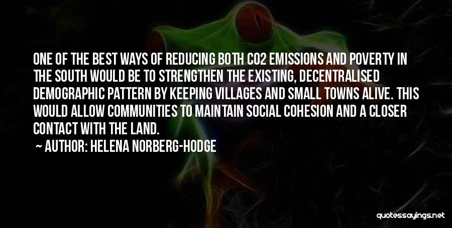Helena Norberg-Hodge Quotes: One Of The Best Ways Of Reducing Both Co2 Emissions And Poverty In The South Would Be To Strengthen The